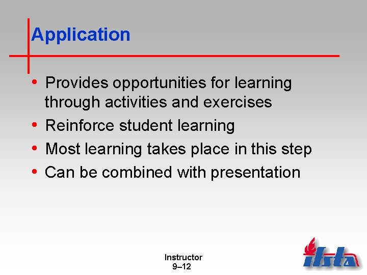 Application • Provides opportunities for learning through activities and exercises • Reinforce student learning