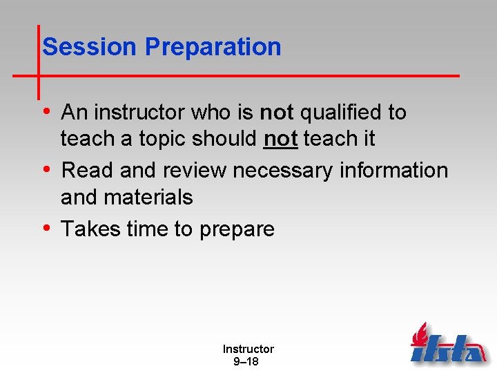 Session Preparation • An instructor who is not qualified to teach a topic should