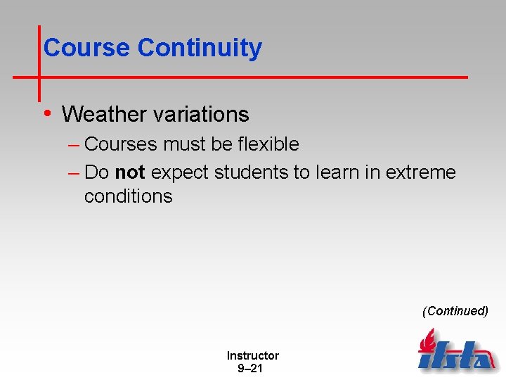 Course Continuity • Weather variations – Courses must be flexible – Do not expect