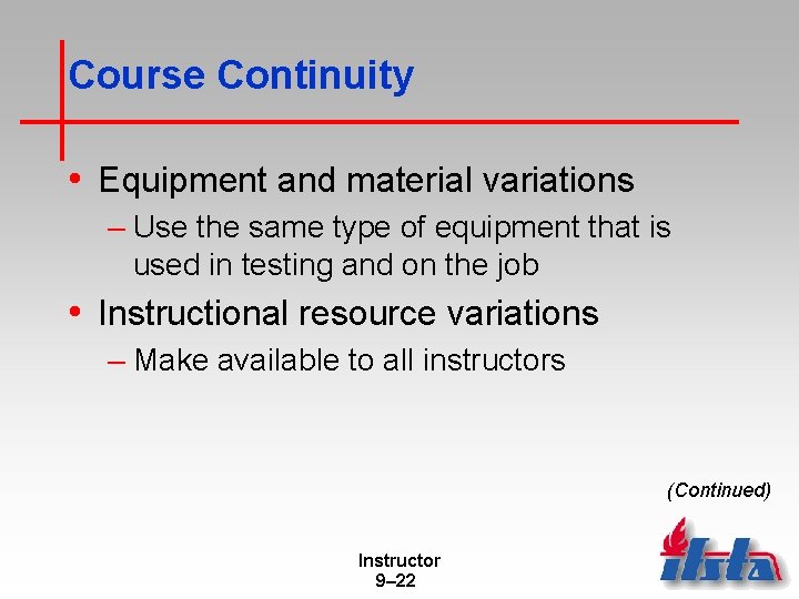 Course Continuity • Equipment and material variations – Use the same type of equipment
