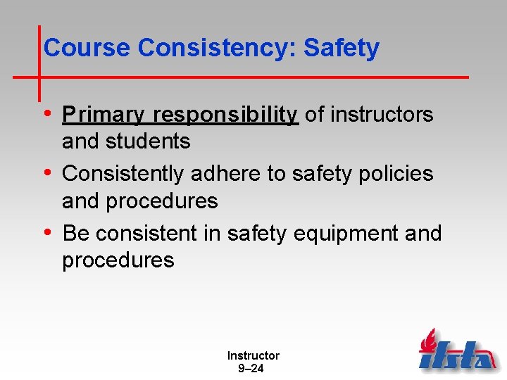 Course Consistency: Safety • Primary responsibility of instructors and students • Consistently adhere to