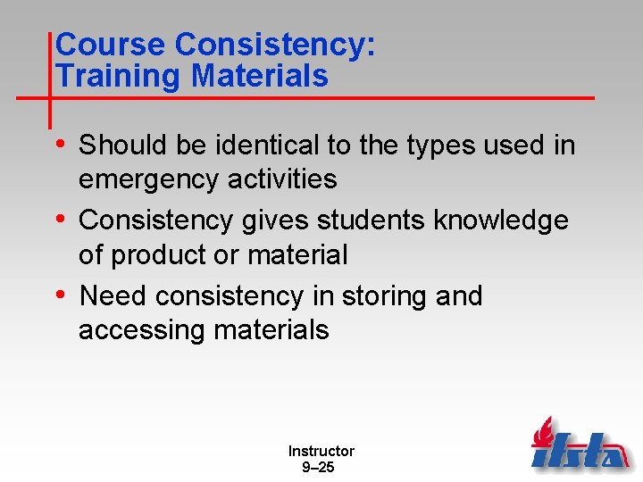 Course Consistency: Training Materials • Should be identical to the types used in emergency