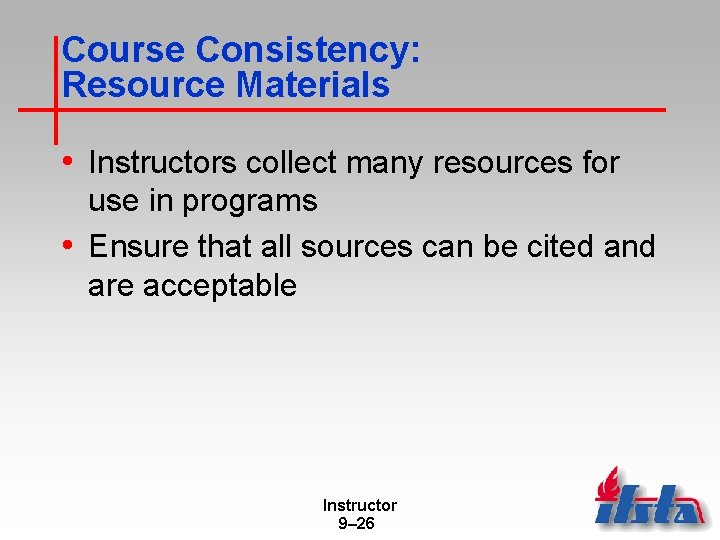 Course Consistency: Resource Materials • Instructors collect many resources for use in programs •