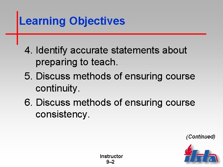 Learning Objectives 4. Identify accurate statements about preparing to teach. 5. Discuss methods of