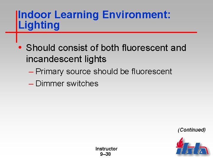 Indoor Learning Environment: Lighting • Should consist of both fluorescent and incandescent lights –