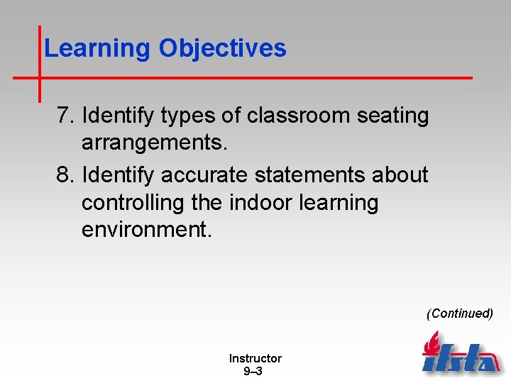 Learning Objectives 7. Identify types of classroom seating arrangements. 8. Identify accurate statements about