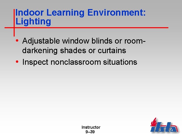 Indoor Learning Environment: Lighting • Adjustable window blinds or roomdarkening shades or curtains •