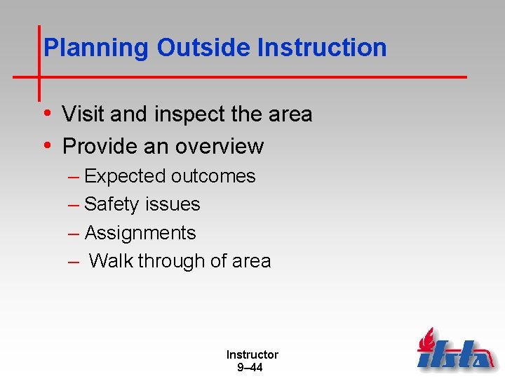 Planning Outside Instruction • Visit and inspect the area • Provide an overview –