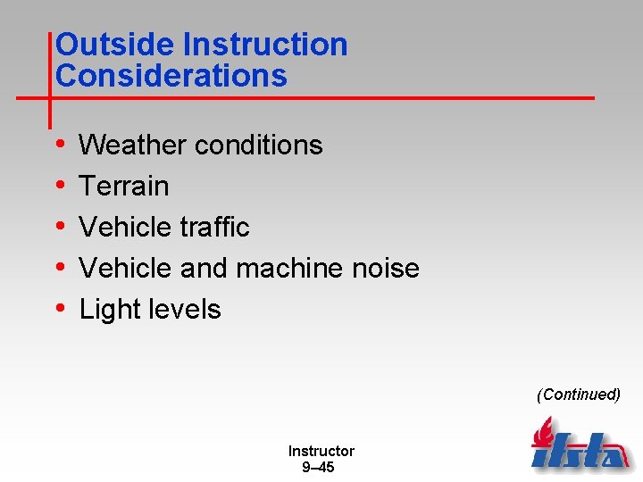 Outside Instruction Considerations • • • Weather conditions Terrain Vehicle traffic Vehicle and machine