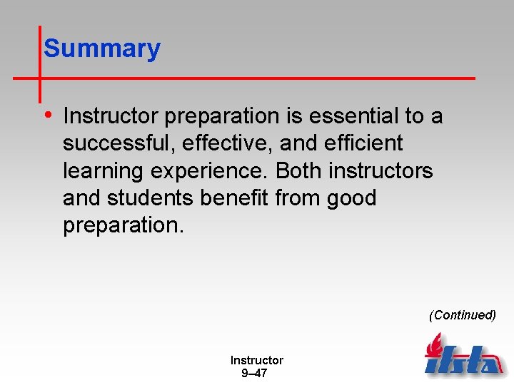 Summary • Instructor preparation is essential to a successful, effective, and efficient learning experience.