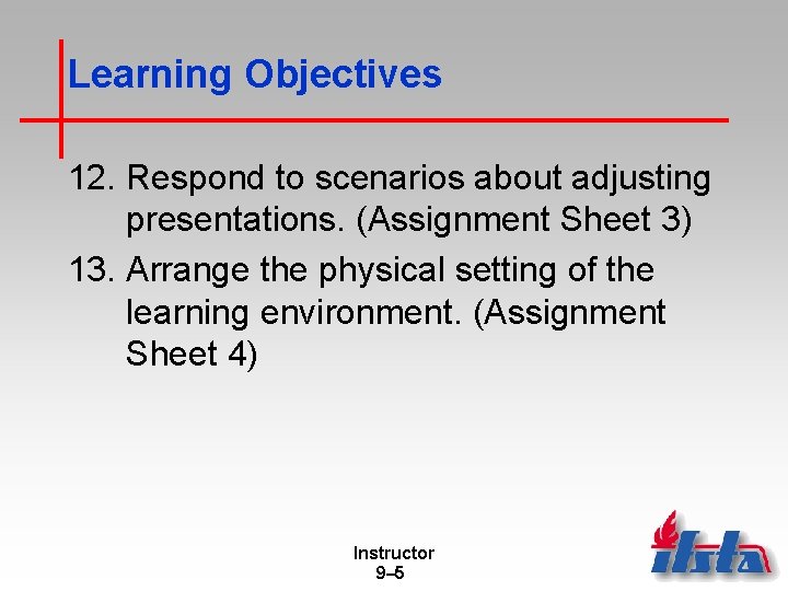 Learning Objectives 12. Respond to scenarios about adjusting presentations. (Assignment Sheet 3) 13. Arrange