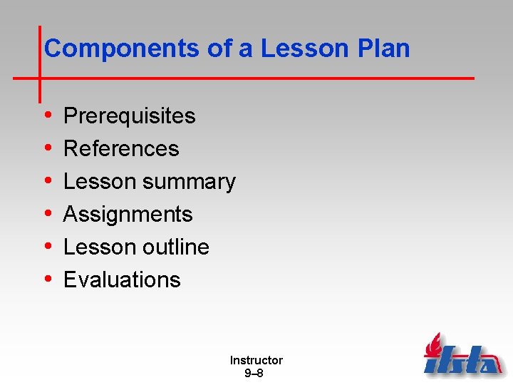 Components of a Lesson Plan • • • Prerequisites References Lesson summary Assignments Lesson