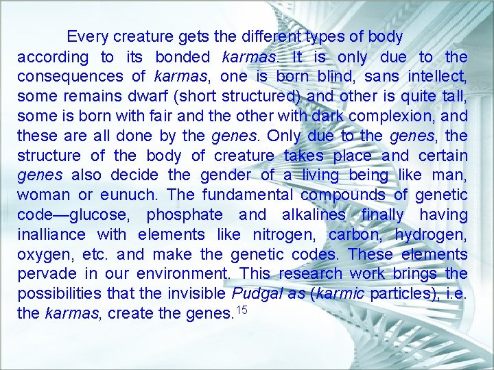 Every creature gets the different types of body according to its bonded karmas. It
