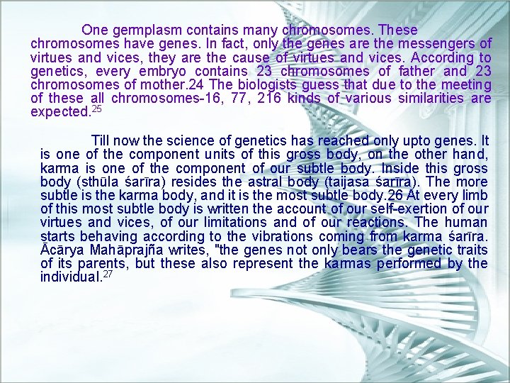 One germplasm contains many chromosomes. These chromosomes have genes. In fact, only the genes