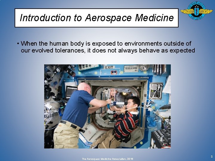 Introduction to Aerospace Medicine • When the human body is exposed to environments outside