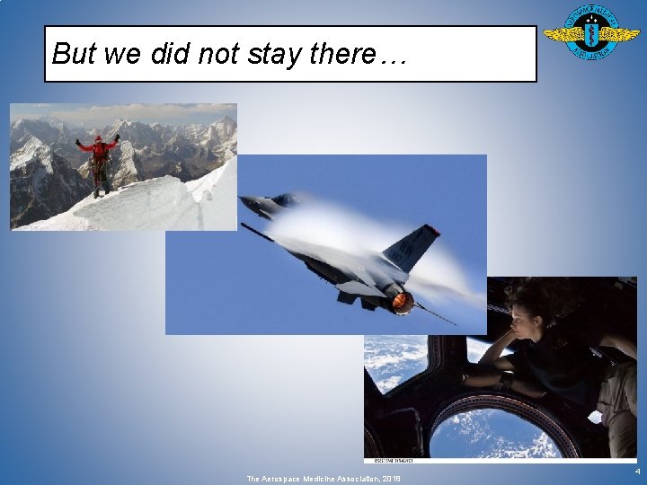 But we did not stay there… The Aerospace Medicine Association, 2018 4 