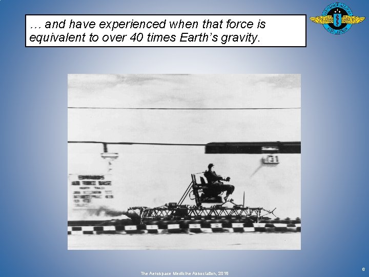 … and have experienced when that force is equivalent to over 40 times Earth’s