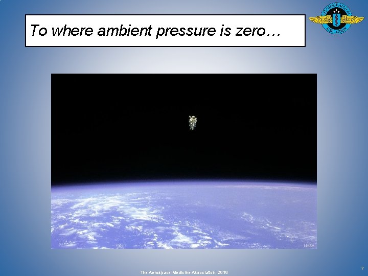 To where ambient pressure is zero… The Aerospace Medicine Association, 2018 7 