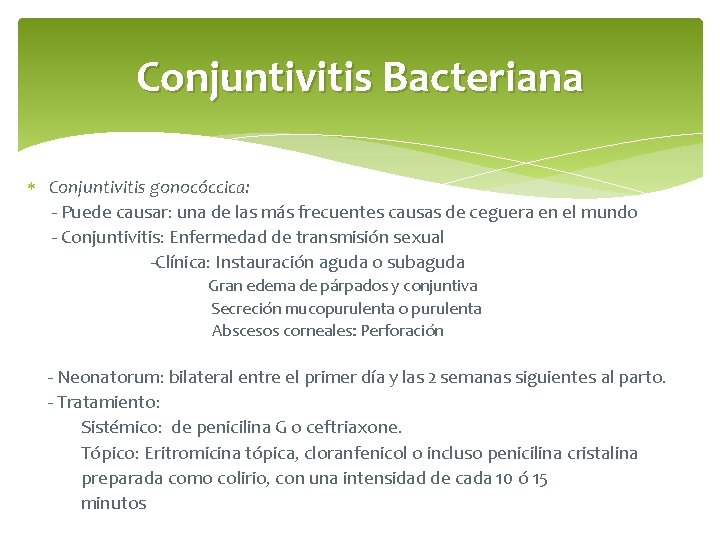 Conjuntivitis Bacteriana Conjuntivitis gonocóccica: - Puede causar: una de las más frecuentes causas de