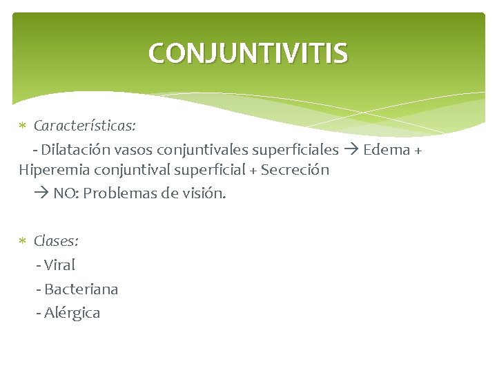 CONJUNTIVITIS Características: - Dilatación vasos conjuntivales superficiales Edema + Hiperemia conjuntival superficial + Secreción