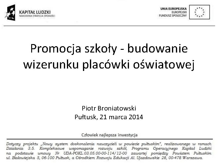 Promocja szkoły - budowanie wizerunku placówki oświatowej Piotr Broniatowski Pułtusk, 21 marca 2014 