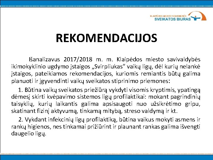 REKOMENDACIJOS Išanalizavus 2017/2018 m. m. Klaipėdos miesto savivaldybės ikimokyklinio ugdymo įstaigos „Svirpliukas“ vaikų ligų,