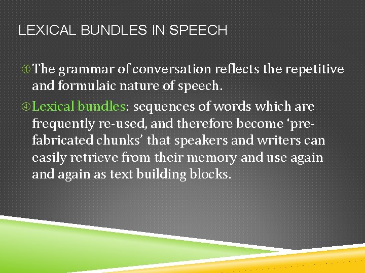 LEXICAL BUNDLES IN SPEECH The grammar of conversation reflects the repetitive and formulaic nature