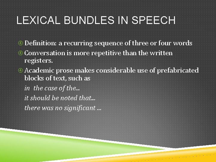 LEXICAL BUNDLES IN SPEECH Definition: a recurring sequence of three or four words Conversation