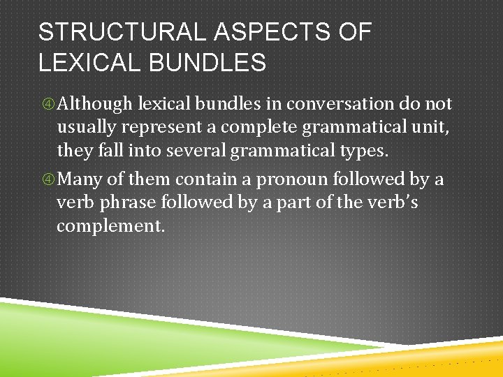 STRUCTURAL ASPECTS OF LEXICAL BUNDLES Although lexical bundles in conversation do not usually represent
