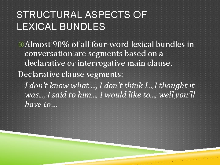 STRUCTURAL ASPECTS OF LEXICAL BUNDLES Almost 90% of all four-word lexical bundles in conversation