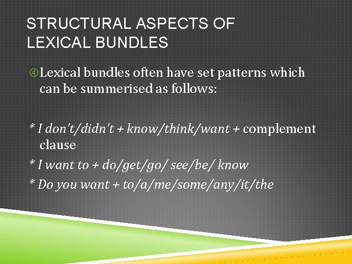 STRUCTURAL ASPECTS OF LEXICAL BUNDLES Lexical bundles often have set patterns which can be