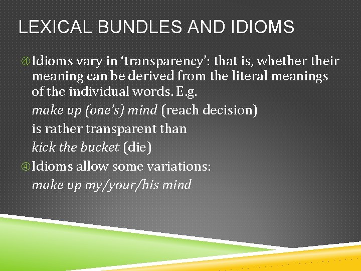 LEXICAL BUNDLES AND IDIOMS Idioms vary in ‘transparency’: that is, whether their meaning can