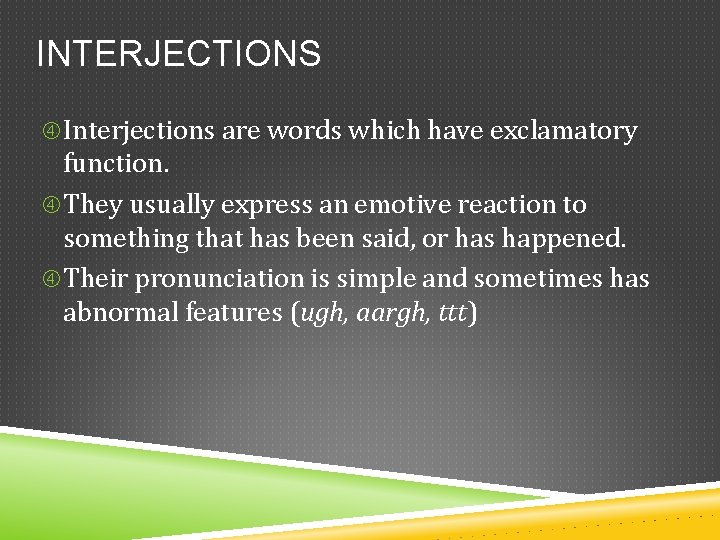 INTERJECTIONS Interjections are words which have exclamatory function. They usually express an emotive reaction