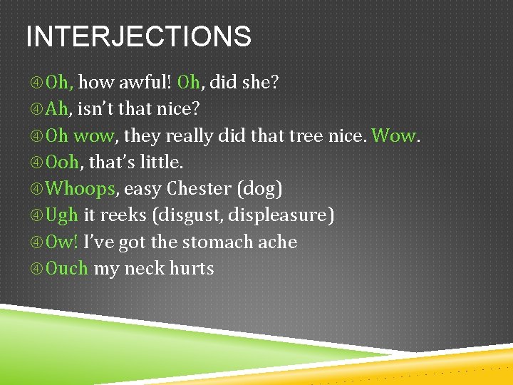 INTERJECTIONS Oh, how awful! Oh, did she? Ah, isn’t that nice? Oh wow, they