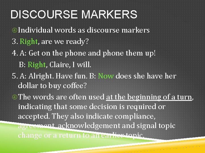 DISCOURSE MARKERS Individual words as discourse markers 3. Right, are we ready? 4. A: