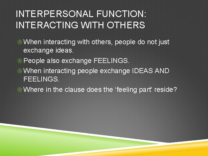 INTERPERSONAL FUNCTION: INTERACTING WITH OTHERS When interacting with others, people do not just exchange