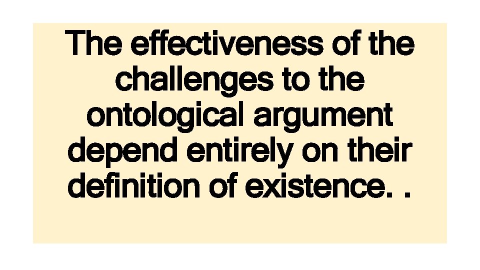 The effectiveness of the challenges to the ontological argument depend entirely on their definition