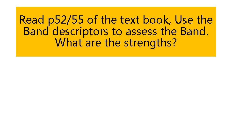 Read p 52/55 of the text book, Use the Band descriptors to assess the