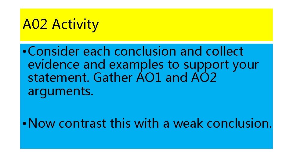 A 02 Activity • Consider each conclusion and collect evidence and examples to support