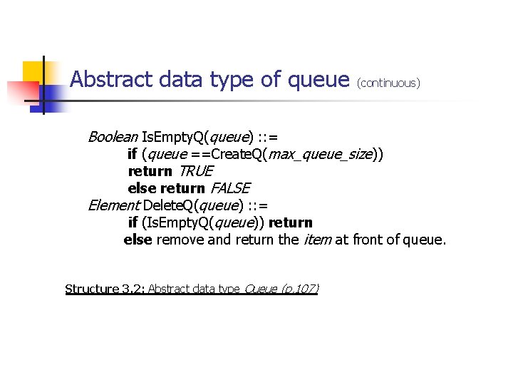 Abstract data type of queue (continuous) Boolean Is. Empty. Q(queue) : : = if Abstract data type of queue (continuous) Boolean Is. Empty. Q(queue) : : = if