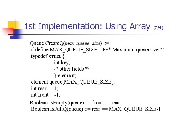 1 st Implementation: Using Array (2/4) Queue Create. Q(max_queue_size) : : = # define 1 st Implementation: Using Array (2/4) Queue Create. Q(max_queue_size) : : = # define