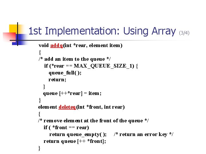 1 st Implementation: Using Array void addq(int *rear, element item) { /* add an 1 st Implementation: Using Array void addq(int *rear, element item) { /* add an