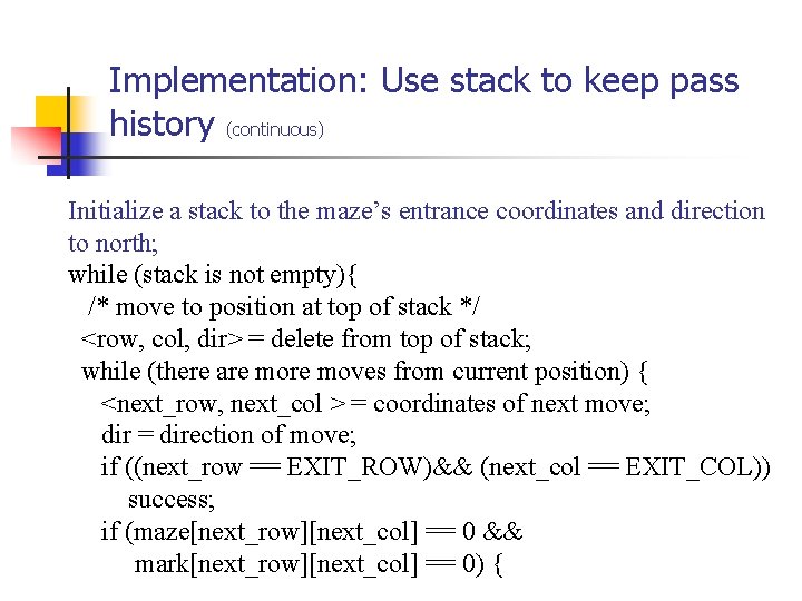 Implementation: Use stack to keep pass history (continuous) Initialize a stack to the maze’s Implementation: Use stack to keep pass history (continuous) Initialize a stack to the maze’s