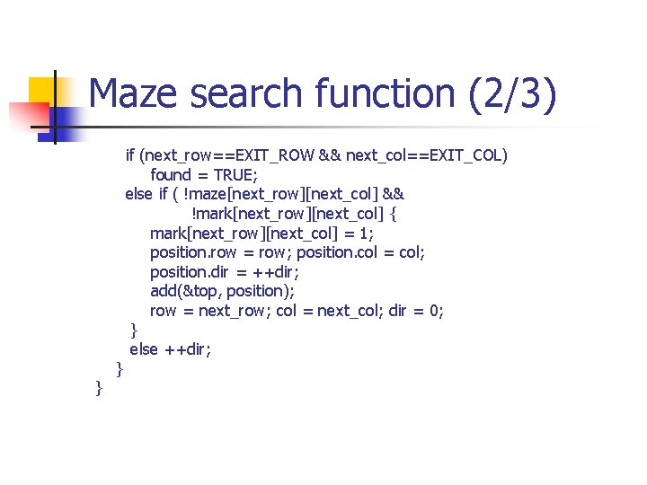 Maze search function (2/3) } } if (next_row==EXIT_ROW && next_col==EXIT_COL) found = TRUE; else Maze search function (2/3) } } if (next_row==EXIT_ROW && next_col==EXIT_COL) found = TRUE; else