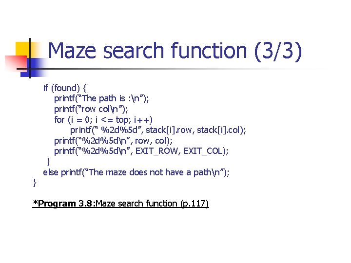 Maze search function (3/3) } if (found) { printf(“The path is : n”); printf(“row Maze search function (3/3) } if (found) { printf(“The path is : n”); printf(“row