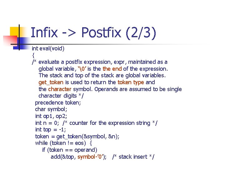 Infix -> Postfix (2/3) int eval(void) { /* evaluate a postfix expression, expr, maintained Infix -> Postfix (2/3) int eval(void) { /* evaluate a postfix expression, expr, maintained