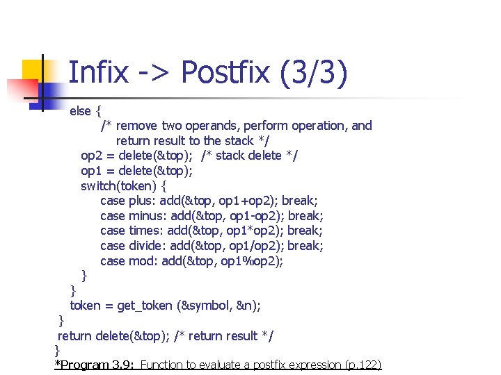 Infix -> Postfix (3/3) else { /* remove two operands, perform operation, and return Infix -> Postfix (3/3) else { /* remove two operands, perform operation, and return