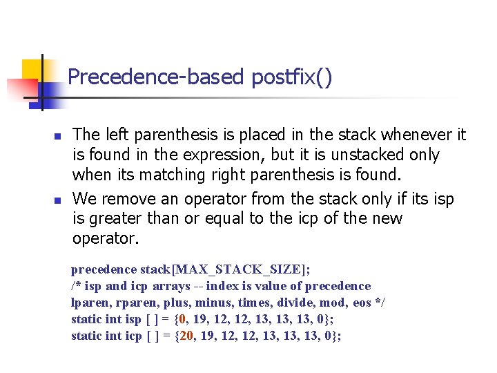 Precedence-based postfix() n n The left parenthesis is placed in the stack whenever it Precedence-based postfix() n n The left parenthesis is placed in the stack whenever it