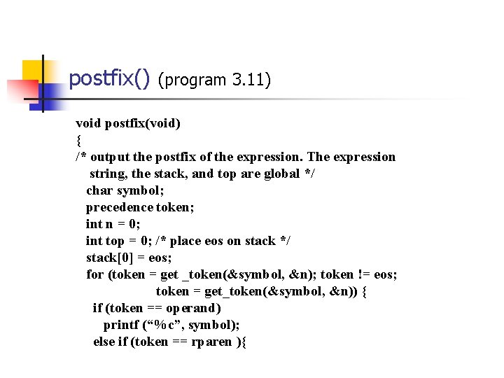 postfix() (program 3. 11) void postfix(void) { /* output the postfix of the expression. postfix() (program 3. 11) void postfix(void) { /* output the postfix of the expression.