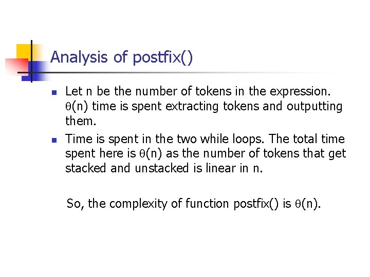 Analysis of postfix() n n Let n be the number of tokens in the Analysis of postfix() n n Let n be the number of tokens in the